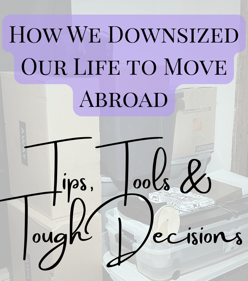 How We Downsized Our Life to Move Abroad: Tips, Tools, and Tough&nbsp;Decisions